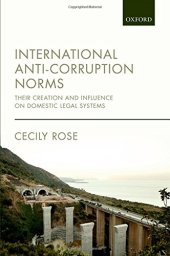 book International anti-corruption norms : their creation and influence on domestic legal systems