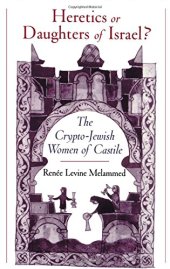 book Heretics or daughters of Israel? : the crypto-Jewish women of Castile