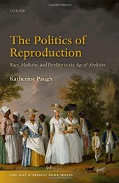 book Politics of reproduction : race, disease, and fertility in the age of abolition