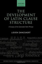 book The Development of Latin Clause Structure: A Study of the Extended Verb Phrase