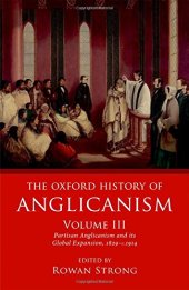 book The Oxford History of Anglicanism, Volume III: Partisan Anglicanism and its Global Expansion, 1829–c.1914