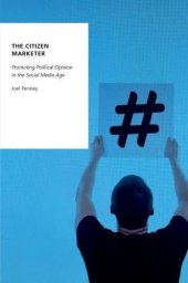 book The citizen marketer : promoting political opinion in the social media age