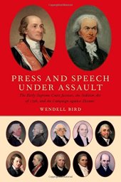 book Press and speech under assault : the early Supreme Court justices and the Sedition Act of 1798, and the campaign against dissent