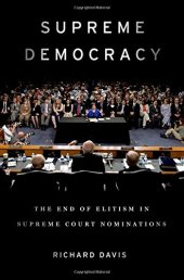 book Supreme Democracy: The End of Elitism in Supreme Court Nominations