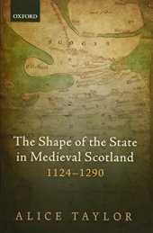 book The shape of the state in medieval Scotland, 1124-1290