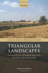 book Triangular landscapes : environment, society, and the state in the Nile Delta under Roman rule