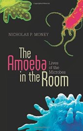 book The amoeba in the room : lives of the microbes