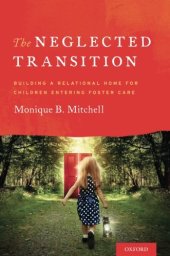 book The neglected transition : building a relational home for children entering foster care