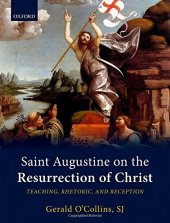 book Saint Augustine on the resurrection of Christ : teaching, rhetoric, and reception