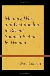 book Memory, War, and Dictatorship in Recent Spanish Fiction by Women