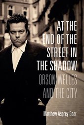 book At the End of the Street in the Shadow: Orson Welles and the City