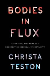 book Bodies in Flux: Scientific Methods for Negotiating Medical Uncertainty