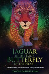 book Jaguar in the Body, Butterfly in the Heart: The Real-life Initiation of an Everyday Shaman