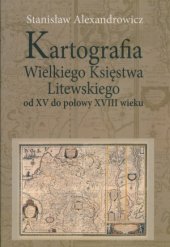 book Kartografia Wielkiego Księstwa Litewskiego od XV do połowy XVIII wieku