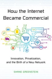 book How the Internet Became Commercial.  Innovation, Privatization, and the Birth of a New Network