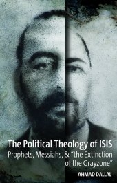 book The Political Theology of ISIS. Prophets, Messiahs, & the Extinction of the Grayzone