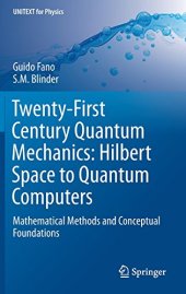 book Twenty-First Century Quantum Mechanics: Hilbert Space to Quantum Computers: Mathematical Methods and Conceptual Foundations