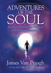 book Adventures of the Soul: Journeys Through the Physical and Spiritual Dimensions