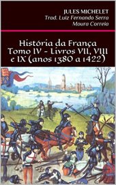 book História da França - Tomo IV - Livros VII, VIII e IX (anos 1380 a 1422)