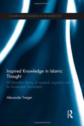 book Inspired Knowledge in Islamic Thought: Al-Ghazali’s Theory of Mystical Cognition and Its Avicennian Foundation