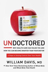 book Undoctored: Why Health Care Has Failed You and How You Can Become Smarter Than Your Doctor