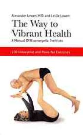 book The Way to Vibrant Health: A Manual of Bioenergetic Exercises