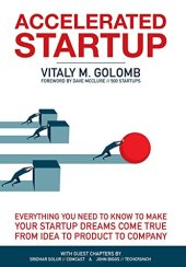 book Accelerated Startup: Everything You Need to Know to Make Your Startup Dreams Come True From Idea to Product to Company