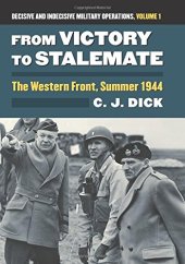 book From Victory to Stalemate: The Western Front, Summer 1944 Decisive and Indecisive Military Operations, Volume 1