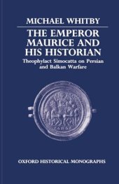 book The Emperor Maurice and His Historian: Theophylact Simocatta on Persian and Balkan Warfare