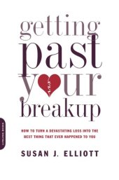 book Getting Past Your Breakup: How to Turn a Devastating Loss into the Best Thing That Ever Happened to You