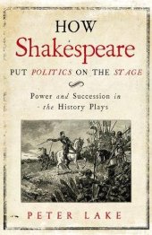 book How Shakespeare Put Politics on the Stage: Power and Succession in the History Plays