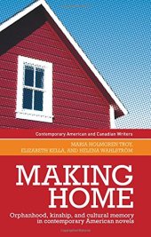 book Making Home: Orphanhood, Kinship and Cultural Memory in Contemporary American Novels