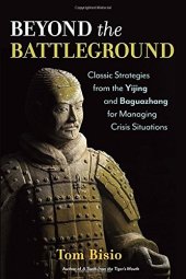 book Beyond the Battleground: Classic Strategies from the Yijing and Baguazhang for Managing Crisis Situations