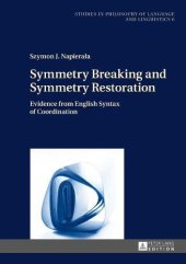 book Symmetry Breaking and Symmetry Restoration: Evidence from English Syntax of Coordination