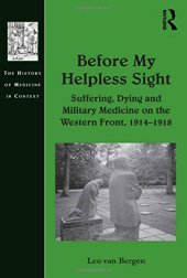 book Before My Helpless Sight: Suffering, Dying and Military Medicine on the Western Front, 1914–1918