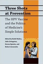 book Three Shots at Prevention: The HPV Vaccine and the Politics of Medicine’s Simple Solutions