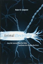 book Animal Electricity: How We Learned That the Body and Brain Are Electric Machines