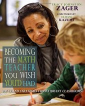 book Becoming the Math Teacher You Wish You’d Had: Ideas and Strategies from Vibrant Classrooms