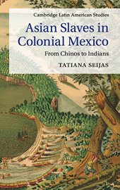 book Asian Slaves in Colonial Mexico: From Chinos to Indians