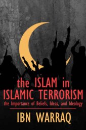 book The Islam in Islamic Terrorism: The Importance of Beliefs, Ideas, and Ideology