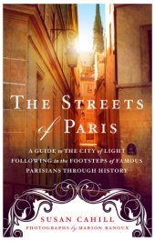 book The Streets of Paris: A Guide to the City of Light Following in the Footsteps of Famous Parisians Throughout History