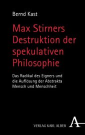 book Max Stirners Destruktion der spekulativen Philosophie Das Radikal des Eigners und die Auflösung der Abstrakta Mensch und Menschheit