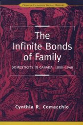 book The Infinite Bonds of Family: Domesticity in Canada, 1850-1940