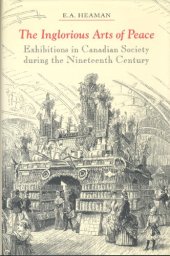 book The Inglorious Arts of Peace: Exhibitions in Canadian Society during the Nineteenth Century