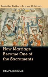 book How Marriage Became One of the Sacraments: The Sacramental Theology of Marriage from its Medieval Origins to the Council of Trent