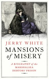 book Mansions of Misery: Life Inside the Marshalsea Debtors’ Prison