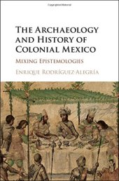 book The Archaeology and History of Colonial Mexico: Mixing Epistemologies