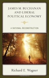 book James M. Buchanan and Liberal Political Economy: A Rational Reconstruction