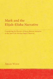 book Mark and the Elijah-Elisha Narrative: Considering the Practice of Greco-Roman Imitation in the Search for Markan Source Material