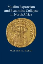 book Muslim Expansion and Byzantine Collapse in North Africa